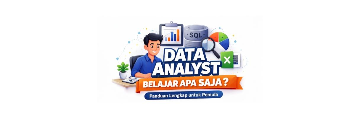 Data Analyst Belajar Apa Saja? Panduan Lengkap untuk Pemula
